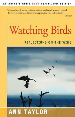Watching Birds: Reflections on the Wing by Ann Taylor
