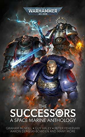 The Successors: A Space Marine Anthology by Chris Forrester, Gary Kloster, David Guymer, Guy Haley, Peter Fehervari, Edoardo Albert, Ben Counter, Aaron Dembski-Bowden, Callum Davis, Graham McNeill