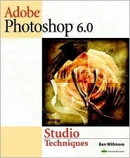 Adobe Photoshop 6 Studio Techniques With CDROM by Ben Willmore