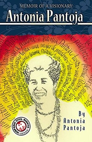 Memoir of a Visionary: Antonia Pantoja (Hispanic Civil Rights Series) by Antonia Pantoja, Henry A.J. Ramos