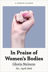 In Praise of Women's Bodies by Gloria Steinem