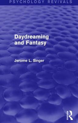 Daydreaming and Fantasy (Psychology Revivals) by Jerome L. Singer