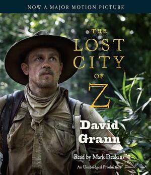 The Lost City of Z: A Tale of Deadly Obsession in the Amazon by David Grann