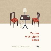Zanim wystygnie kawa by Toshikazu Kawaguchi