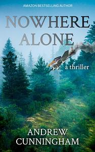 Nowhere Alone: An Alaska Thriller by Andrew Cunningham