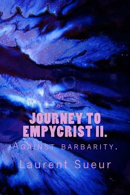 Journey to Empycrist II: Against barbarity by Laurent Paul Sueur