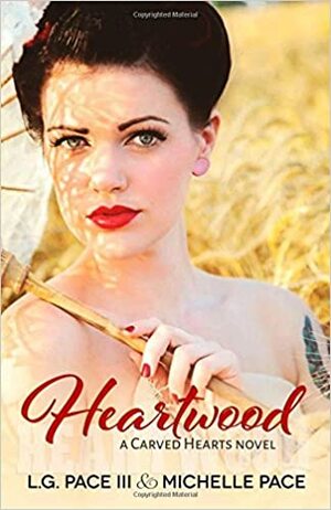 Heartwood by Michelle Pace, L.G. Pace III