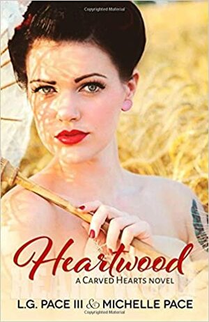 Heartwood by Michelle Pace, L.G. Pace III