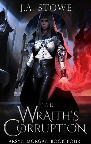 The Wraith's Corruption by J.A. Stowe