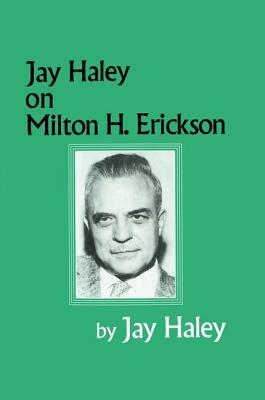 Jay Haley on Milton H. Erickson by Jay Haley