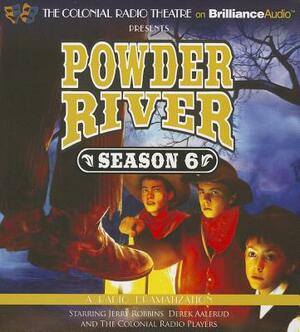 Powder River - Season Six: A Radio Dramatization by Jerry Robbins