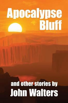 Apocalypse Bluff and Other Stories by John Walters