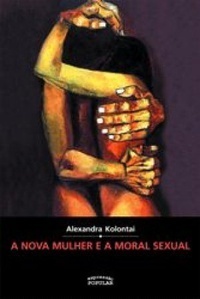 A Nova Mulher e a Moral Sexual by Alexandra Kollontai