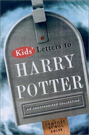 Kids' Letters to Harry Potter: An Unauthorized Collection by Bill Adler