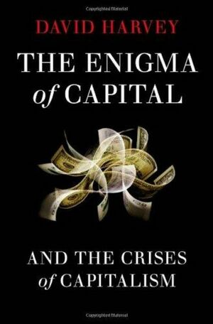 The Enigma of Capital: And the Crises of Capitalism by David Harvey