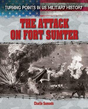 The Attack on Fort Sumter by Charlie Samuels