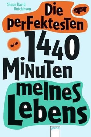 Die perfektesten 1440 Minuten meines Lebens by Shaun David Hutchinson