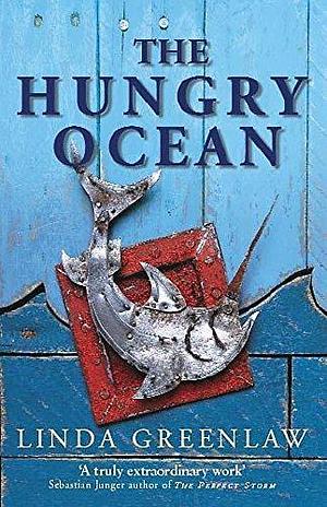The Hungry Ocean : The Captain's Story by Linda Greenlaw, Linda Greenlaw