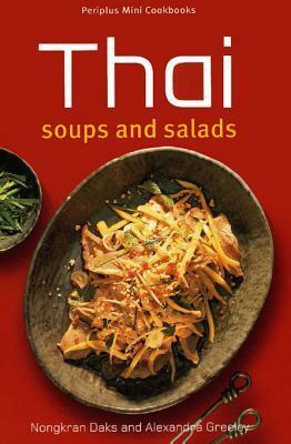 Thai Soups and Salads by Alexandra Greeley