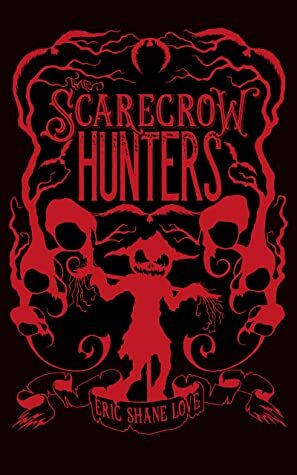 The Scarecrow Hunters by Eric Shane Love