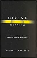 Divine Meaning: Studies In Patristic Hermeneutics by Thomas F. Torrance