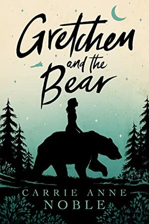 Gretchen and the Bear by Carrie Anne Noble