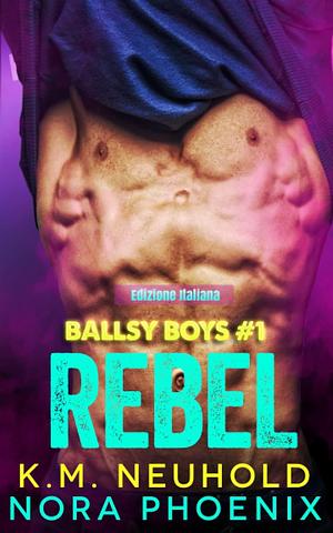 Ballsy Boys: Rebel by K.M. Neuhold