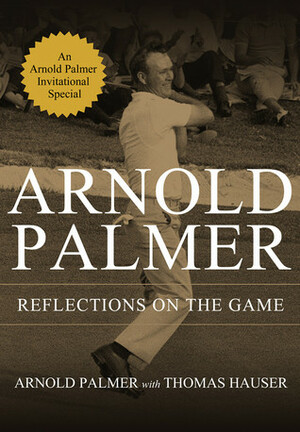 Reflections on the Game by Arnold Palmer, Thomas Hauser