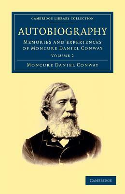 Autobiography: Memories and Experiences of Moncure Daniel Conway by Moncure Daniel Conway