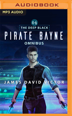 Pirate Bayne Omnibus: The Deep Black, Books 4-6 by James David Victor