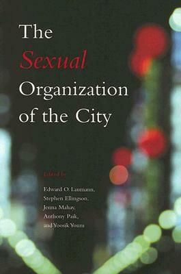 The Sexual Organization of the City by Stephen Ellingson, Edward O. Laumann, Yoosik Youm, Jenna Mahay