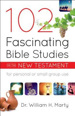 102 Fascinating Bible Studies on the New Testament by William Marty