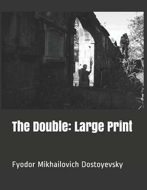 The Double: Large Print by Fyodor Dostoevsky