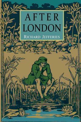 After London: or Wild England by Richard Jefferies