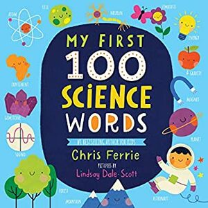 My First 100 Science Words by Chris Ferrie, Lindsay Dale-Scott