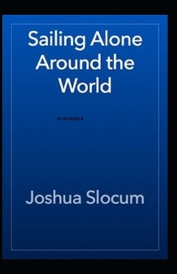 Sailing Alone Around the World Annotated by Joshua Slocum