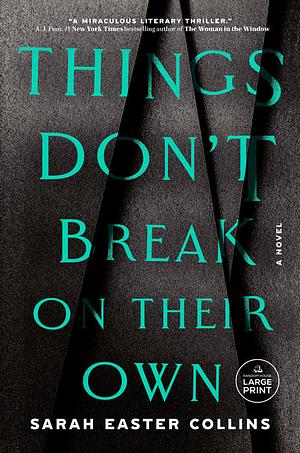 Things Don't Break on Their Own [Large Print] by Sarah Easter Collins