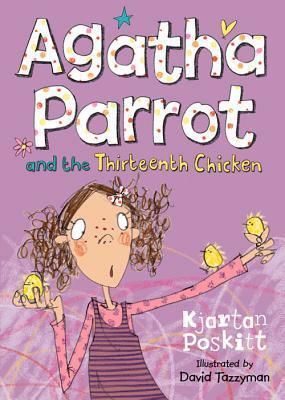 Agatha Parrot and the Thirteenth Chicken by Kjartan Poskitt