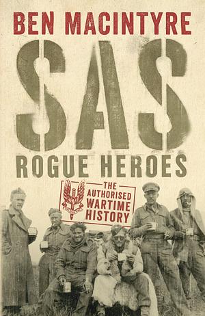 SAS: Rogue Heroes - the Authorized Wartime History by Illus. with photos, Ben Macintyre