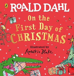 Roald Dahl: On the First Day of Christmas by Roald Dahl