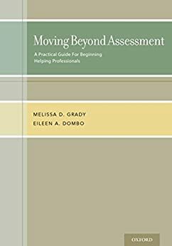 Moving Beyond Assessment: A practical guide for beginning helping professionals by Melissa D. Grady, Eileen A. Dombo