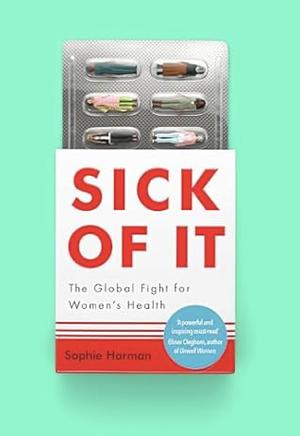 Sick of It: The Global Fight for Women's Health by Sophie Harman