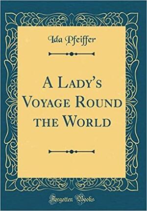 A Lady's Voyage Round the World by Ida Pfeiffer