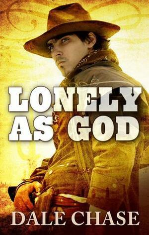 Lonely as God by Dale Chase