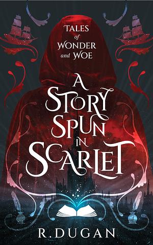 A Story Spun in Scarlet by R. Dugan