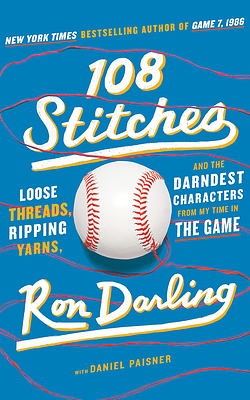 108 Stitches: Loose Threads, Ripping Yarns, and the Darndest Characters from My Time in the Game by Ron Darling