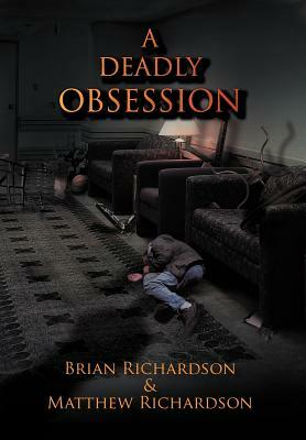 A Deadly Obsession by Brian Richardson, Matthew Richardson