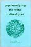 Psychoanalyzing the Twelve Zodiacal Types by Manly P. Hall
