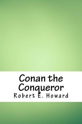 Conan the Conqueror by Robert E. Howard