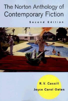 The Norton Anthology of Contemporary Fiction by Joyce Carol Oates, R.V. Cassill